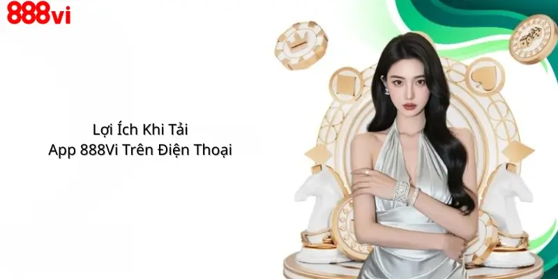 Lợi Ích Khi Tải App 888Vi Trên Điện Thoại 