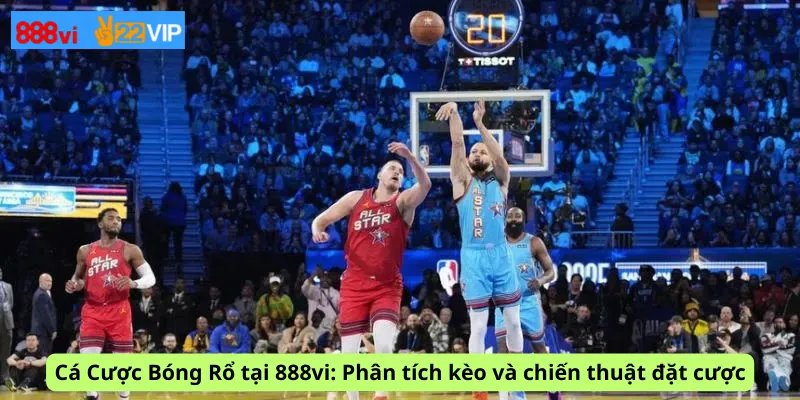Cá Cược Bóng Rổ tại 888vi: Phân tích kèo và chiến thuật đặt cược