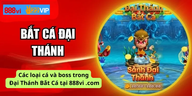Các loại cá và boss trong Đại Thánh Bắt Cá tại 888vi .com