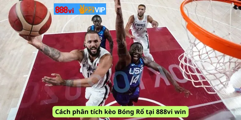Cách phân tích kèo Bóng Rổ tại 888vi win